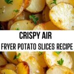 Crispy Air Fryer Potato Slices Recipe Crispy Air Fryer Potato Slices Recipe