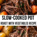 Slow-Cooked Pot Roast with Vegetables Recipe Slow-Cooked Pot Roast with Vegetables Recipe