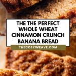 The The Perfect Whole Wheat Cinnamon Crunch Banana Bread