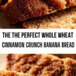 The The Perfect Whole Wheat Cinnamon Crunch Banana Bread